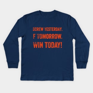 Screw Yesterday, Win Today! Kids Long Sleeve T-Shirt